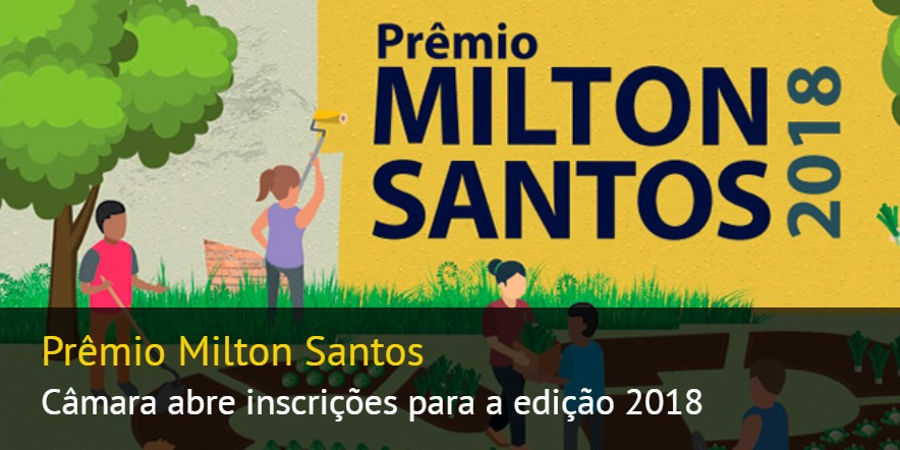 Prêmio Milton Santos 2018 - Câmara abre inscrições até 13/04